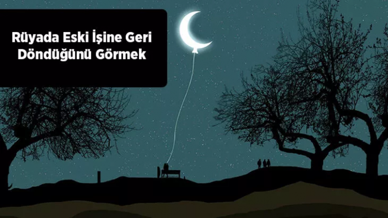 Rüyada Eski İşine Geri Döndüğünü Görmek