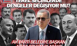 Yerel seçimlerde dengeler değişiyor mu? AK Parti belediye başkan adayları kim olacak?