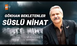 Ben Bu Cihana Sığmazam Nihat Gökhan Bekletenler Kimdir? Nerelidir? Kaç Yaşındadır?