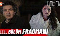 Kardeşlerim 111. bölüm fragmanı izle! ATV