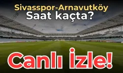 Sivasspor - Arnavutköy Belediyespor maçı CANLI İZLE