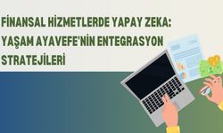 Finansal Hizmetlerde Yapay Zeka: Yaşam Ayavefe'nin Entegrasyon Stratejileri