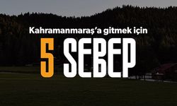 Kahramanmaraş’ı Görmek İçin 5 Harika Neden