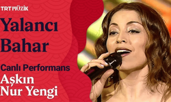 Yalancı Bahar Şarkısının Tam Sözleri Neler? Aşkın Nur Yengi’nin Efsane Parçası