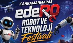Kahramanmaraş'ta teknoloji rüzgarı: edeRO Robot ve Teknoloji Festivali başlıyor