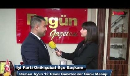 İyi Parti Onikişubat İlçe Başkanı Osman Ay'ın 10 Ocak Gazeteciler Günü Mesajı