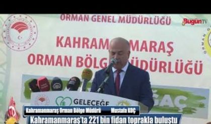 Kahramanmaraş’ta 221 bin fidan toprakla buluştu Mustafa KOÇ