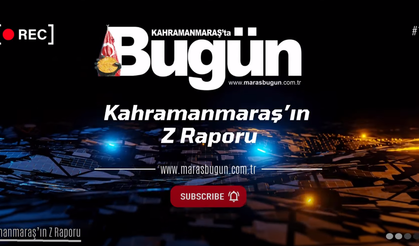Kahramanmaraş’ta Haftanın Z Raporu: 2. Bölüm