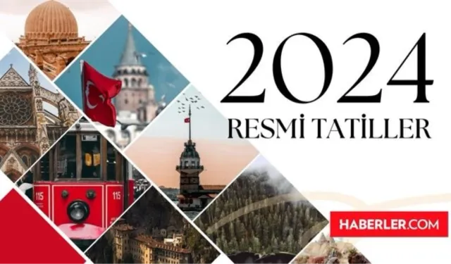 2024 RESMİ TATİLLER | 2024 bayram tatilleri ne zaman, hangi günler? 2024'te kaç gün resmi tatil var?