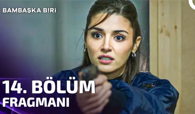 Bambaşka Biri YENİ BÖLÜM (14. BÖLÜM) ne zaman, fragman yayınlandı mı? Bambaşka Biri yeni bölüm ne zaman başlıyor,