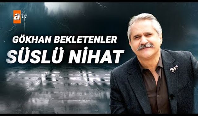 Ben Bu Cihana Sığmazam Nihat Gökhan Bekletenler Kimdir? Nerelidir? Kaç Yaşındadır?