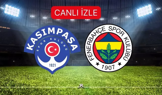 KASIMPAŞA- FENERBAHÇE MAÇI CANLI İZLE Kasımpaşa- Fenerbahçe maçı saat kaçta, hangi kanalda?