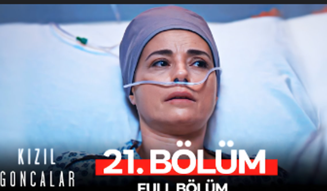 Kızıl Goncalar 21. Bölüm NOW TV’de Yayınlandı! Tek Parça İzle