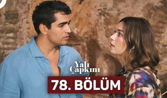 Yalı Çapkını 78. Bölüm: Yeni Bölüm Full Tek Parça İzle!