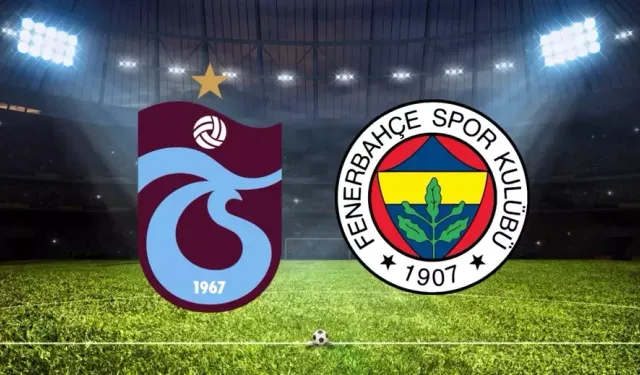 Trabzonspor- Fenerbahçe maçı saat kaçta, hangi kanalda?