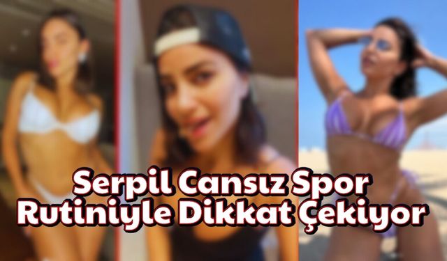 Serpil Cansız Spor Anlarını Paylaştı: Fiziği Takipçileri Şaşırttı