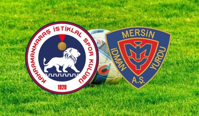 Kahramanmaraş İstiklalspor – Mersin İdman Yurdu maçı saat kaçta, hangi kanalda?