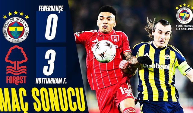 Fenerbahçe 0-3 Nottingham Forest Maç Özeti ve Goller
