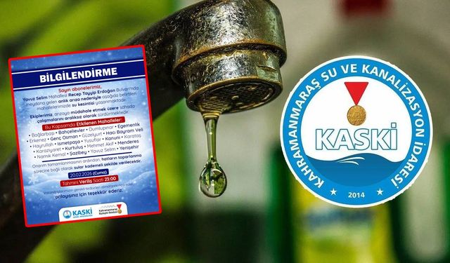 Kahramanmaraş'ta 21 mahallede su kesintisi! Saat 23.00’a kadar sürecek