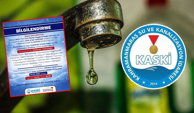 Kahramanmaraş’ta 22 mahallede su kesintisi yaşanacak