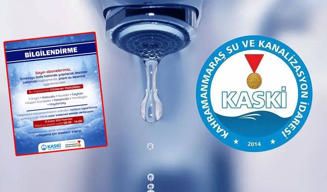 Kahramanmaraş’ta 6 saatlik su kesintisi: Hangi ilçeler etkilenecek?