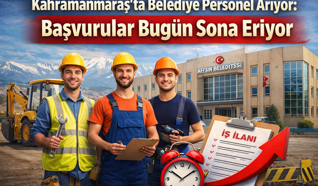 Kahramanmaraş’ta Belediye Personel Arıyor: Hemen Başvurun Bugün Son Gün