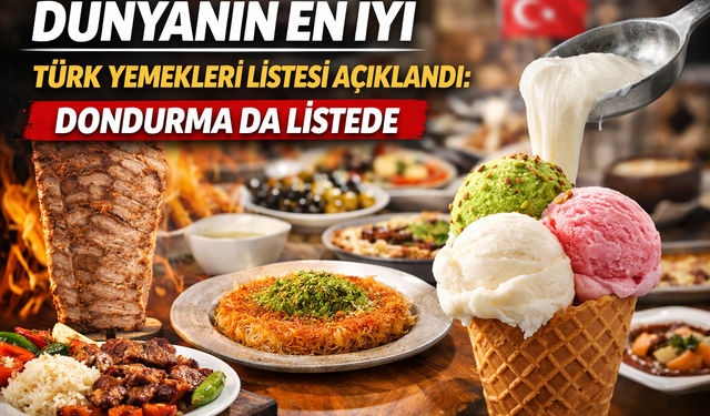 Dünyanın En İyi Türk Yemekleri Listesi Açıklandı: Dondurma da Listede