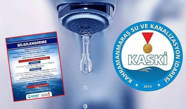 Kahramanmaraş'ta 19 mahallede su kesintisi! İşte o bölgeler