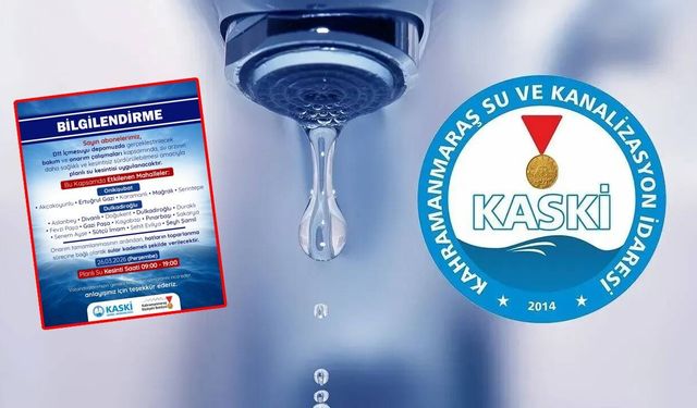 Kahramanmaraş'ta 19 mahallede su kesintisi! Saat 19.00’a kadar sürecek
