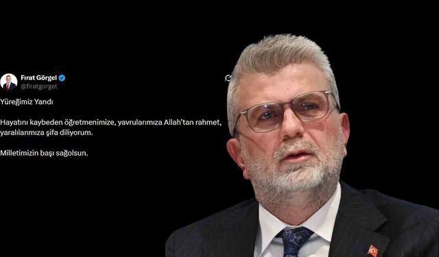 Fırat Görgel: "Yüreğimiz yandı, milletimizin başı sağ olsun!"