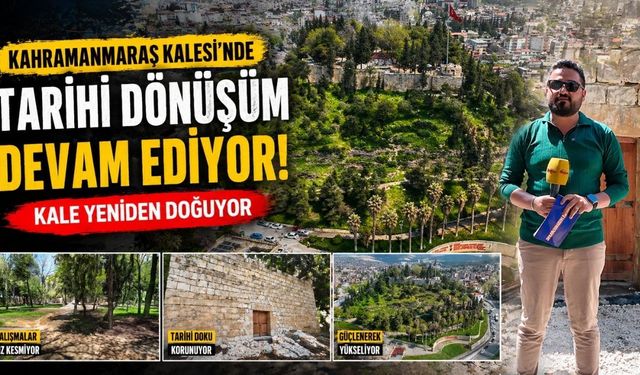 Kahramanmaraş Kalesi’nde Neler Oluyor? İşte Son Durum