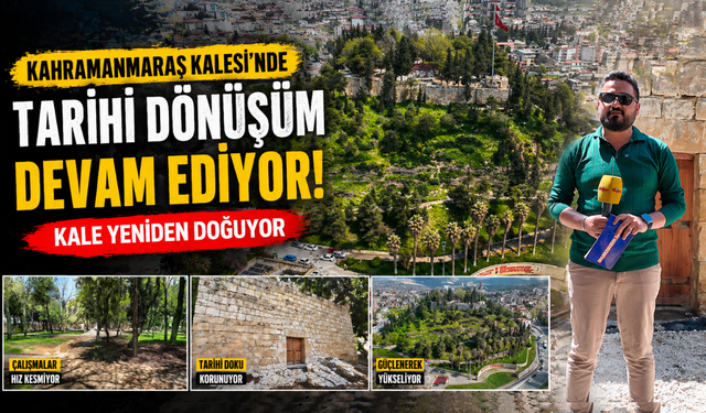 Kahramanmaraş Kalesi’nde Neler Oluyor? İşte Son Durum