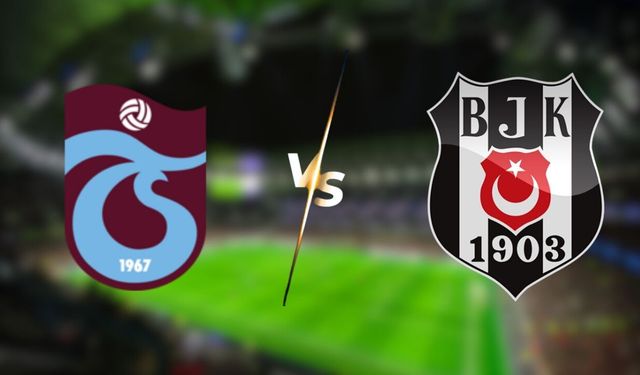 Beşiktaş Trabzonspor Maçı Ne Zaman, Saat Kaçta, Hangi Kanalda? Beşiktaş Trabzonspor Muhtemel 11'leri!