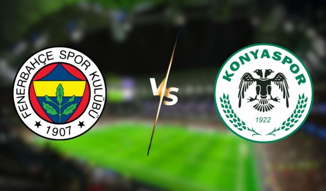 Konyaspor Fenerbahçe Maçı Ne Zaman, Saat Kaçta, Hangi Kanalda? Konyaspor Fenerbahçe Muhtemel 11'leri!