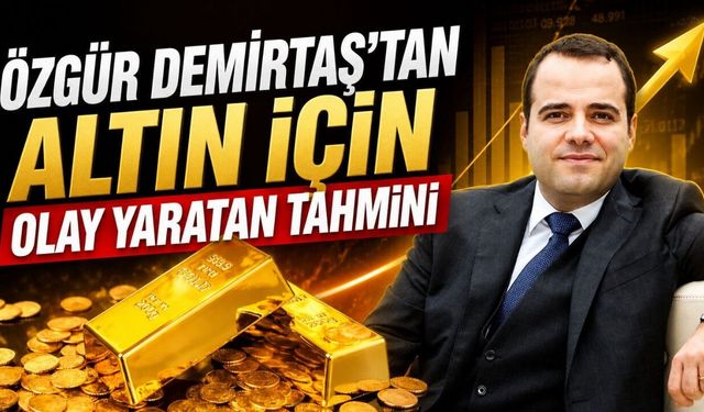 Özgür Demirtaş'tan altın için olay yaratan tahmini