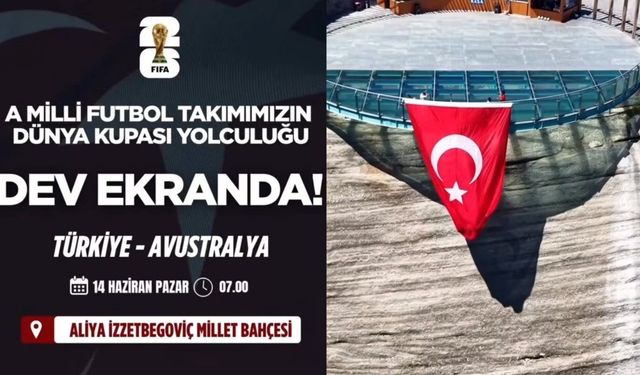Pazar sabahı millî heyecan Aliya İzzetbegoviç Millet Bahçesi’nde yaşanacak
