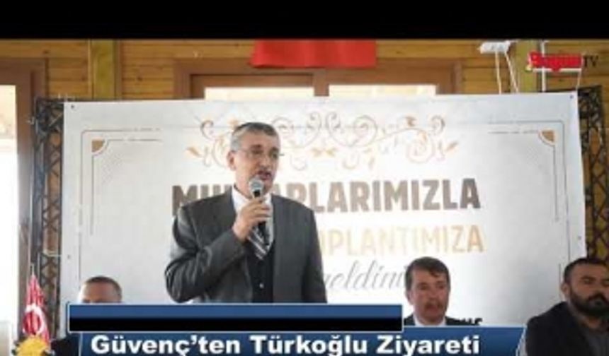 GÜVENÇ’TEN TÜRKOĞLU ZİYARETİ