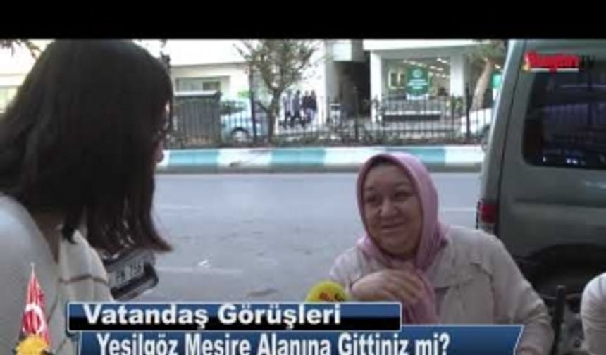 Vatandaş Görüşleri: Yeşilgöz Mesire Alanına Gittiniz mi?