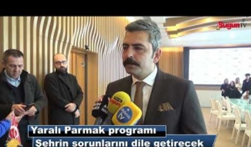 Yaralı Parmak Programı Şehrin Sorunlarını Dile Getirecek