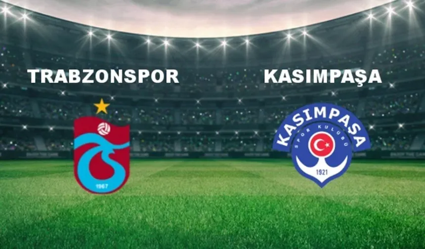 Trabzonspor - Kasımpaşa maçı ne zaman, saat kaçta, hangi kanalda?