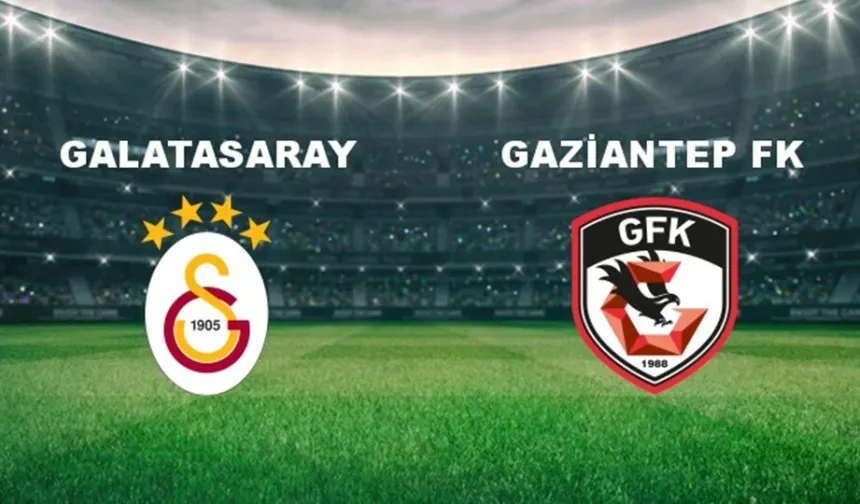 Galatasaray Gaziantep FK  maçı ne zaman? Saat kaçta ve hangi kanalda?