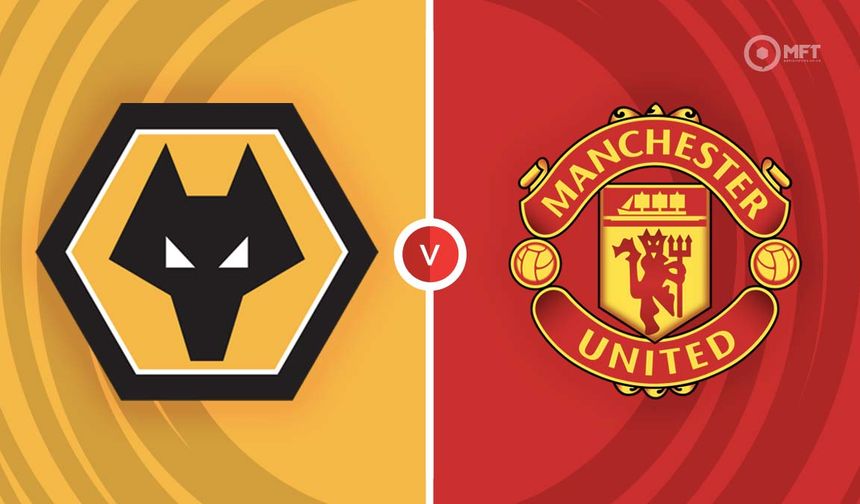Wolverhampton - Manchester United maçı ne zaman? Saat kaçta ve hangi kanalda canlı yayınlanacak?