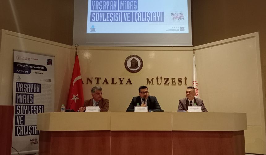 Antalya Kültür Yolu Festivali'nde "Yaşayan Miras Söyleşisi ve Çalıştayı" düzenlendi