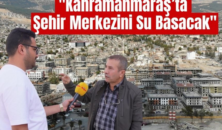 Kahramanmaraş’ta Şehir Merkezini Sel Basacağı İddia Edildi