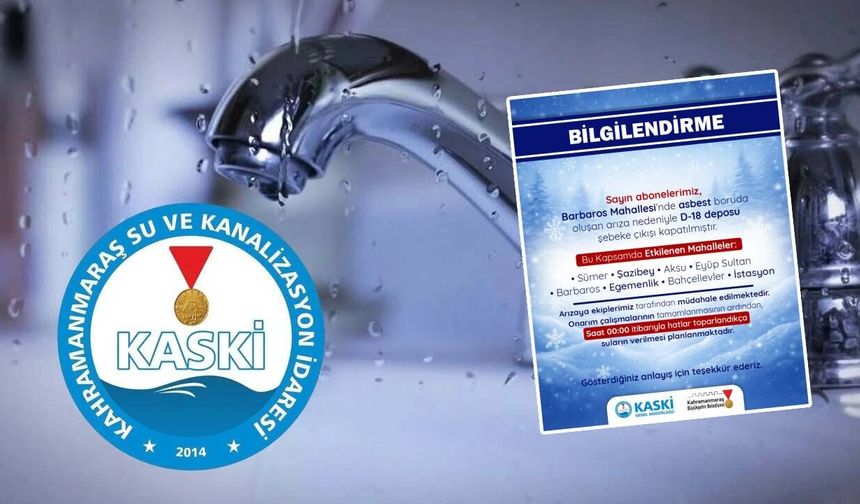 Kahramanmaraş'ta 8 mahallede su kesintisi! Saat 00.00’a kadar sürecek