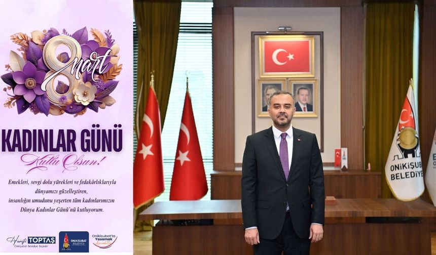 Başkan Toptaş’tan 8 Mart Dünya Kadınlar Günü mesajı