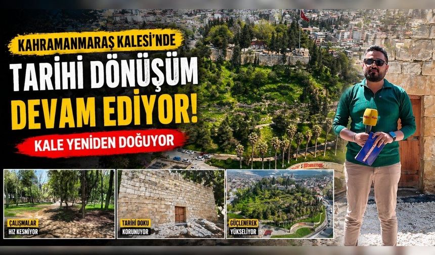 Kahramanmaraş Kalesi’nde Neler Oluyor? İşte Son Durum