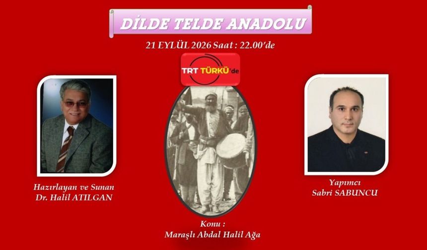 Kahramanmaraş’ın Milli Kahramanı Abdal Halil Ağa TRT Türkü’de Anılacak