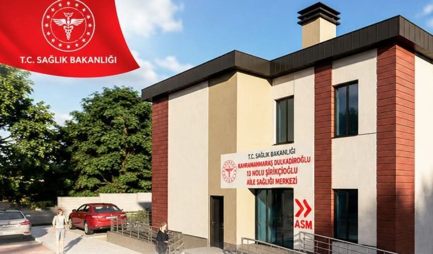 Kahramanmaraş Dulkadiroğlu'na yeni Aile Sağlığı Merkezi!