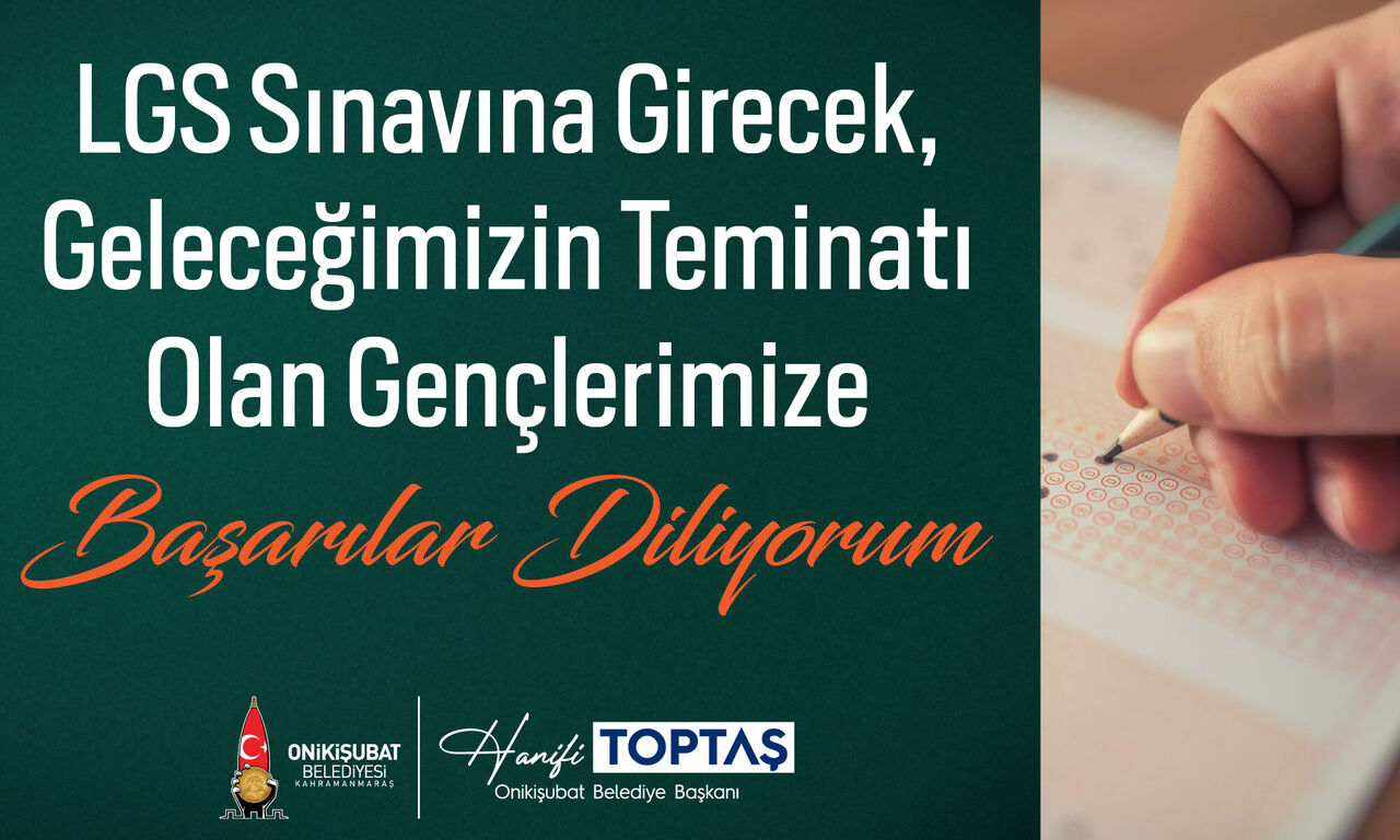 Onikişubat Belediyesi'nden Lgs Günü Tam Seferberlik Başkan Toptaş Başarılar Diledi